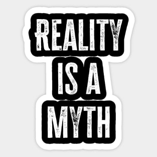 Reality Is A Myth Sticker